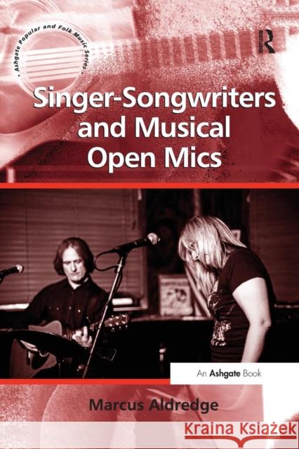 Singer-Songwriters and Musical Open Mics Marcus Aldredge 9781138255548 Routledge - książka