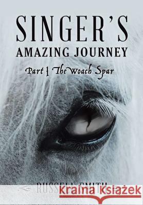 Singer's Amazing Journey: Part I The Woach Spar Smith, Russell 9781483485300 Lulu Publishing Services - książka