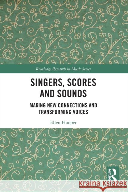 Singers, Scores and Sounds: Making New Connections and Transforming Voices Hooper, Ellen 9781032267487 Taylor & Francis Ltd - książka