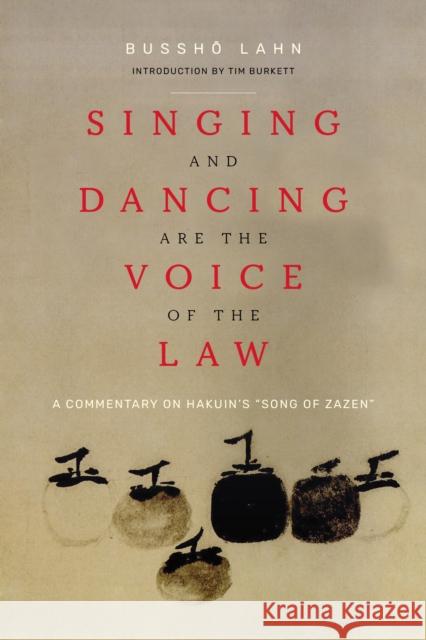 Singing and Dancing Are the Voice of the Law: A Commentary on Hakuin's  “Song of Zazen” Bussho Lahn 9781948626781 Monkfish Book Publishing Company - książka