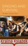 Singing and Survival: The Music of Easter Island Dan Bendrups 9780190297039 Oxford University Press, USA