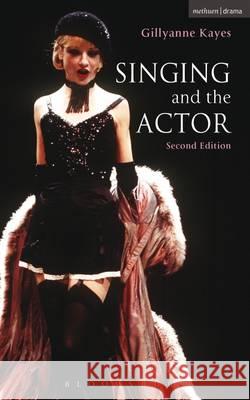 Singing and the Actor Gillyanne Kayes 9781474261029 Bloomsbury Publishing PLC - książka