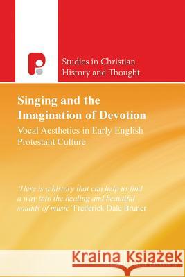 Singing and the Imagination of Devotion: Vocal Aesthetics in Early Entlish Susan Tara Brown 9781842274071 Paternoster Press - książka