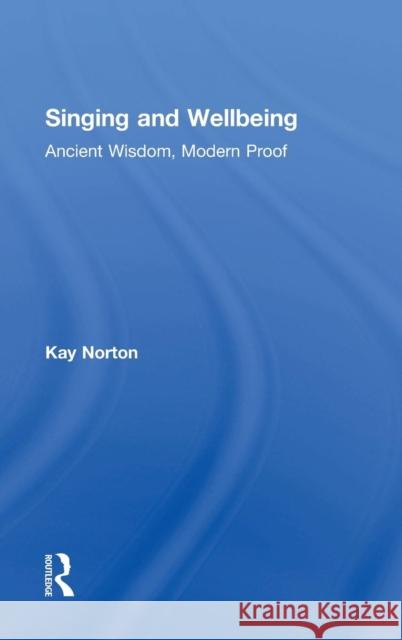 Singing and Wellbeing: Ancient Wisdom, Modern Proof Kay Norton 9781138825314 Routledge - książka
