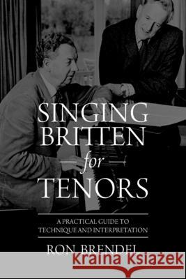 Singing Britten for Tenors: A Practical Guide to Technique and Interpretation Ron Brendel 9781965922378 Universal Publishers - książka