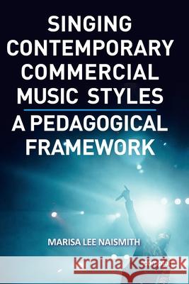 Singing Contemporary Commercial Music Styles: A Pedagogical Framework Marisa Lee Naismith 9781909082687 Compton Publishing - książka
