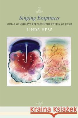 Singing Emptiness: Kumar Gandharva Performs the Poetry of Kabir Linda Hess 9780857429759 Seagull Books - książka