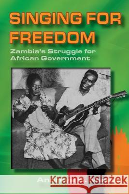 Singing for Freedom: Zambia's struggle for African government Andreya Masiye 9789982241229 Gadsden Publishers - książka