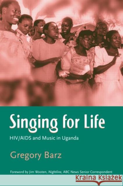 Singing For Life : HIV/AIDS and Music in Uganda Gregory F. Barz Jim Wooten 9780415972901 Routledge - książka