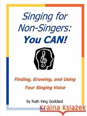 Singing for Non-Singers: You CAN! Ruth King Goddard 9780578007281 Joy of Music Co. - książka