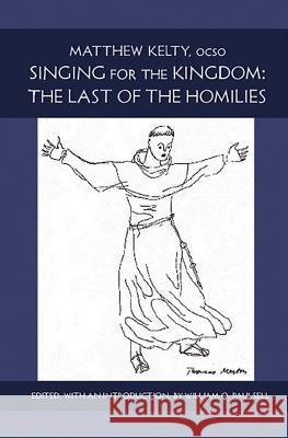 Singing for the Kingdom: The Last of the Homiliesvolume 15 Kelty, Matthew 9780879070151 Cistercian Publications - książka