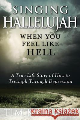 Singing Hallelujah: When You Feel Like Hell Tim Kaufman 9781945975141 Living Parables of Central Florida, Inc. - książka