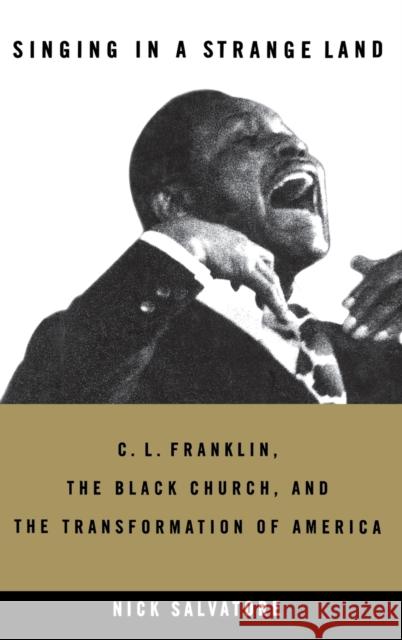 Singing in a Strange Land: C. L. Franklin, the Black Church, and the Transformation of America Nick Salvatore 9780316160377 Little Brown and Company - książka