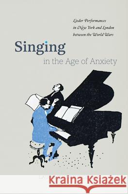 Singing in the Age of Anxiety: Lieder Performances in New York and London Between the World Wars Laura Tunbridge 9780226563572 University of Chicago Press - książka