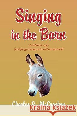 Singing in the Barn Charles R. Mccracken 9781436383431 XLIBRIS CORPORATION - książka