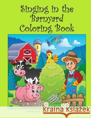Singing in the Barnyard Coloring Book Sandy Mahony Mary Lou Brown 9781530309696 Createspace Independent Publishing Platform - książka