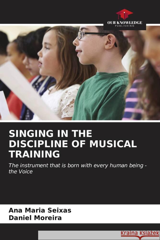 Singing in the Discipline of Musical Training Ana Maria Seixas Daniel Moreira 9786206541301 Our Knowledge Publishing - książka