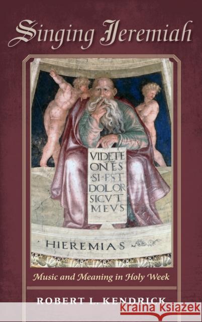Singing Jeremiah: Music and Meaning in Holy Week Kendrick, Robert L. 9780253011565 Indiana University Press - książka