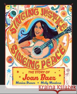 Singing Justice, Singing Peace: The Story of Joan Baez Monica Brown 9781665926607 Beach Lane Books - książka
