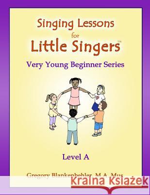 Singing Lessons for Little Singers: Level A - Very Young Beginner Series Blankenbehler, Erica 9781470023263 Createspace - książka