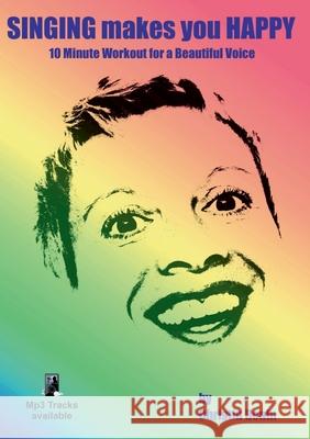 Singing Makes You Happy: 10 Minute Workout for a Beautiful Voice Christin Bonin 9783753454245 Books on Demand - książka