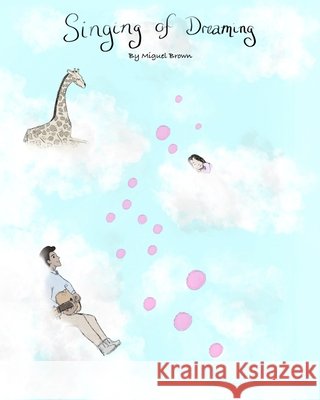 Singing of Dreaming Miguel Brown, Miguel Brown 9798546969844 Independently Published - książka