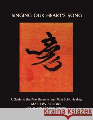 Singing Our Heart's Song: A Guide to the Five Elements and Plant Spirit Healing Marlow Brooks Laura &. Marc Henry Clemmons Kelsey Conger 9781542487115 Createspace Independent Publishing Platform - książka