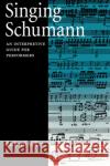 Singing Schumann: An Interpretive Guide for Performers Miller, Richard 9780195181975 Oxford University Press