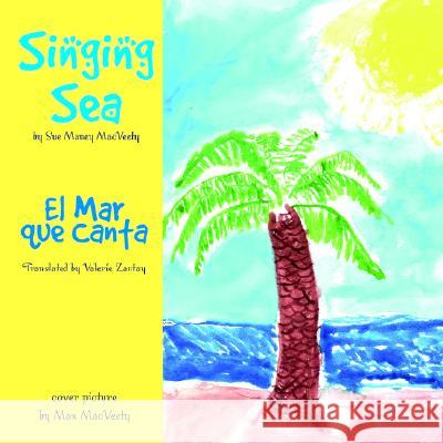 Singing Sea/El Mar Que Canta Sue Maney Macveety, Max Mac Veety, Valerie Zantay 9781413472752 Xlibris Us - książka