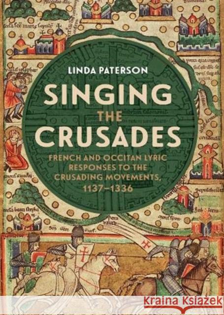 Singing the Crusades: French and Occitan Lyric Responses to the Crusading Movements, 1137-1336 Linda Paterson 9781843846000 D.S. Brewer - książka