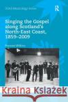 Singing the Gospel Along Scotland's North-East Coast, 1859-2009 Frances Wilkins 9780367886158 Routledge