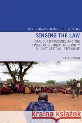 Singing the Law: Oral Jurisprudence and the Crisis of Colonial Modernity in East African Literature Peter Leman 9781789621136 Liverpool University Press - książka