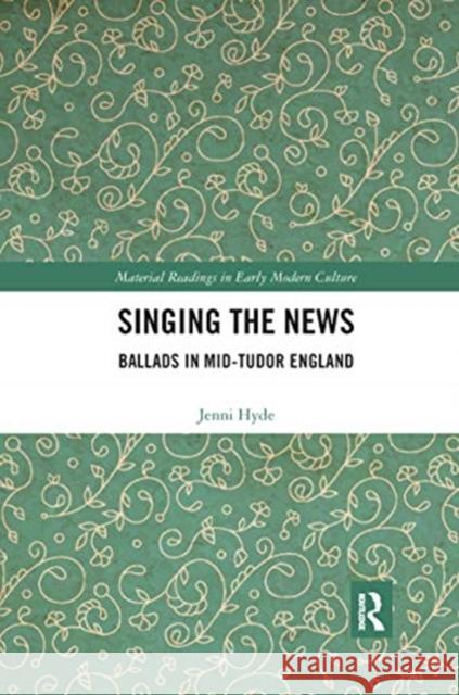 Singing the News: Ballads in Mid-Tudor England Jenni Hyde 9780367667054 Routledge - książka