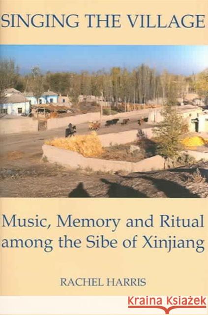 Singing the Village: Music, Memory and Ritual Among the Sibe of Xinjiang Includes CD Harris, Rachel 9780197262979 British Academy - książka