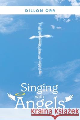 Singing with Angels Dillon Orr 9781973694984 WestBow Press - książka