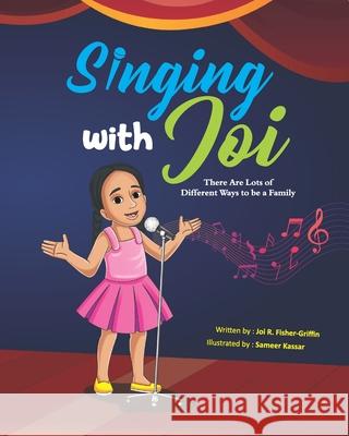 Singing With Joi: There Are Lots of Different Ways to be a Family Joi R Fisher-Griffin, Sameer Kassar 9781733631426 Mindthrive Publishers - książka