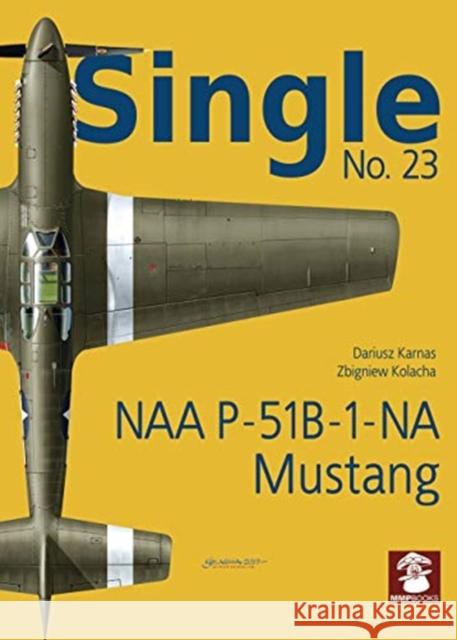Single 23: NAA P-51B-1-NA Mustang Zbigniew Kolacha 9788366549159 MMP - książka