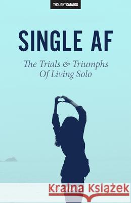 Single AF: The Trials And Triumphs Of Living Solo Catalog, Thought 9781945796029 Thought Catalog Books - książka