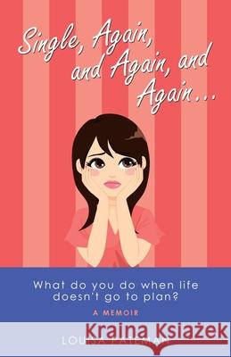 Single, Again, and Again, and Again ...: What Do You Do When Life Doesn't Go to Plan? Louisa Pateman 9781504321389 Balboa Press Au - książka