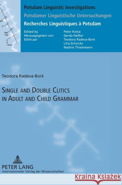 Single and Double Clitics in Adult and Child Grammar Radeva-Bork, Teodora 9783631624562 Lang, Peter, Gmbh, Internationaler Verlag Der - książka
