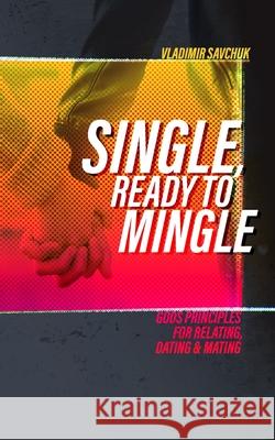 Single and Ready to Mingle: Gods principles for relating, dating & mating Vladimir Savchuk 9781072518532 Independently Published - książka