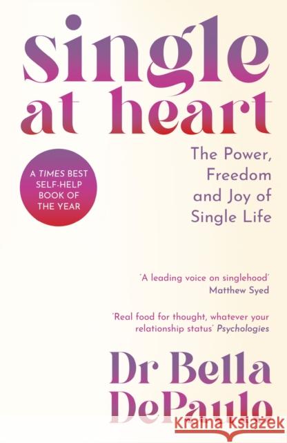 Single at Heart: The Power, Freedom and Joy of Single Life Dr Bella DePaulo 9781805223993 Profile Books Ltd - książka