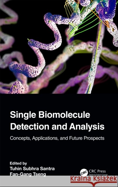Single Biomolecule Detection and Analysis: Concepts, Applications, and Future Prospects Tuhin Subhra Santra Fan-Gang Tseng 9781032529677 Taylor & Francis Ltd - książka