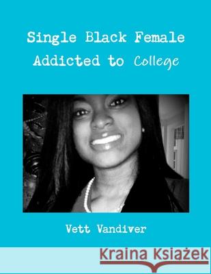 Single Black Female Addicted to College Vett Vandiver 9781300583752 Lulu.com - książka