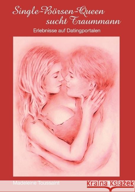 Single-Börsen-Queen sucht Traummann : Erlebnisse auf Datingportalen Toussaint, Madeleine 9783936795622 Mato-Verlag - książka