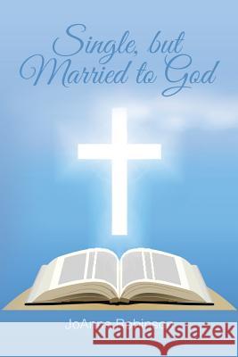 Single, but Married to God Robinson, Joanna 9781496946287 Authorhouse - książka