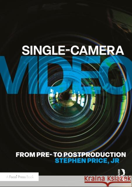 Single-Camera Video: From Pre to Post-Production Jr, Stephen Price 9780367445584 Routledge - książka