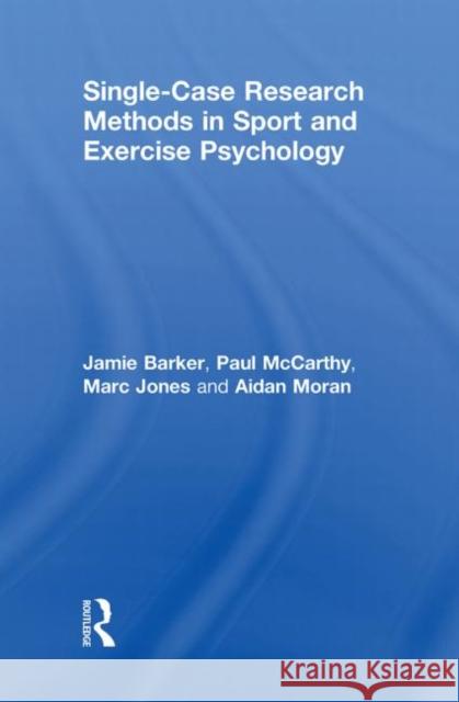 Single-Case Research Methods in Sport and Exercise Psychology Jamie Barker Paul McCarthy Marc Jones 9780415565110 Routledge - książka