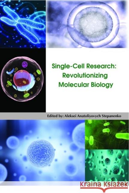 Single-Cell Research: Revolutionizing Molecular Biology Aleksei Anatoliyovych Stepanenko   9781773610306 Arcler Education Inc - książka