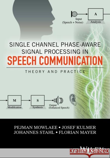 Single Channel Phase-Aware Signal Processing in Speech Communication: Theory and Practice Mowlaee, Pejman; Stahl, Johannes; Kulmer, Josef 9781119238812 John Wiley & Sons - książka